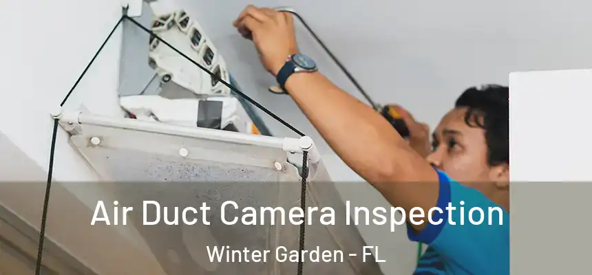  Air Duct Camera Inspection Winter Garden - FL