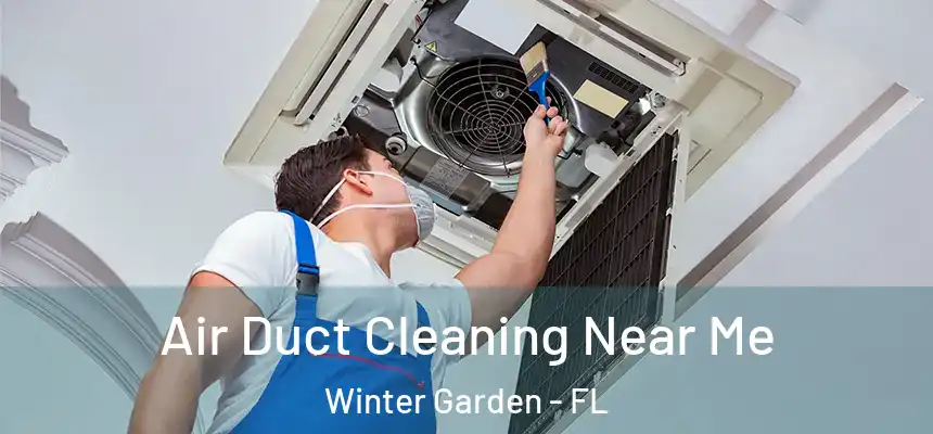 Air Duct Cleaning Near Me Winter Garden - FL