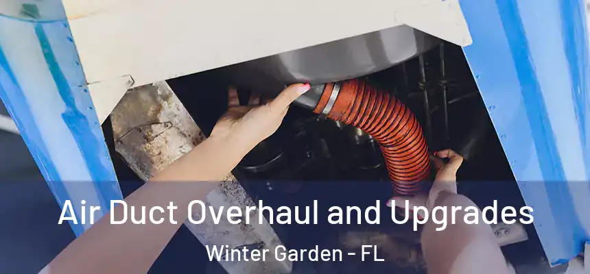  Air Duct Overhaul and Upgrades Winter Garden - FL