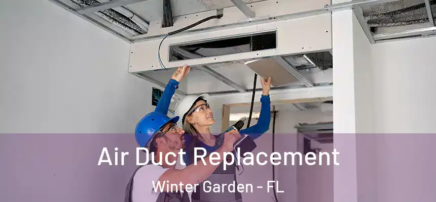 Air Duct Replacement Winter Garden - FL