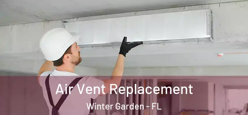 Air Vent Replacement Winter Garden - FL
