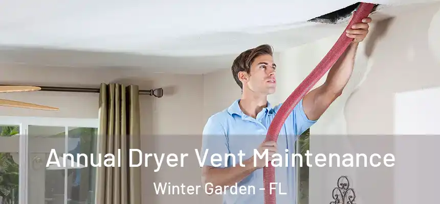 Annual Dryer Vent Maintenance Winter Garden - FL