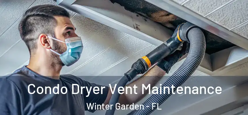 Condo Dryer Vent Maintenance Winter Garden - FL