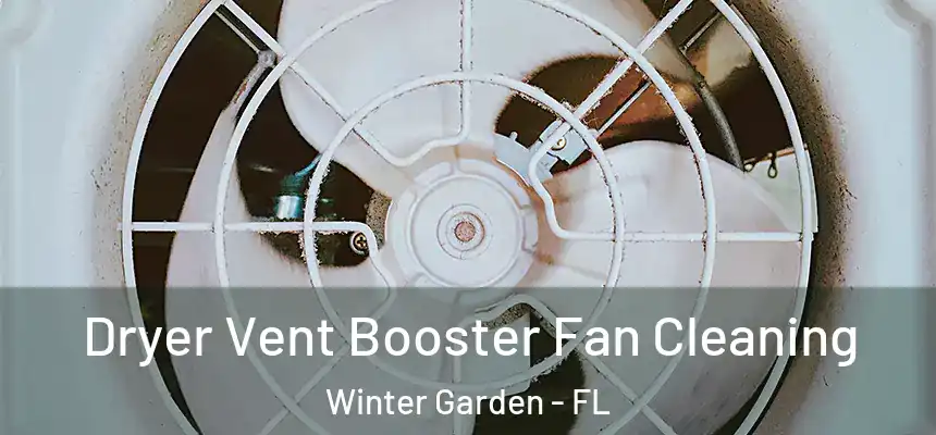 Dryer Vent Booster Fan Cleaning Winter Garden - FL