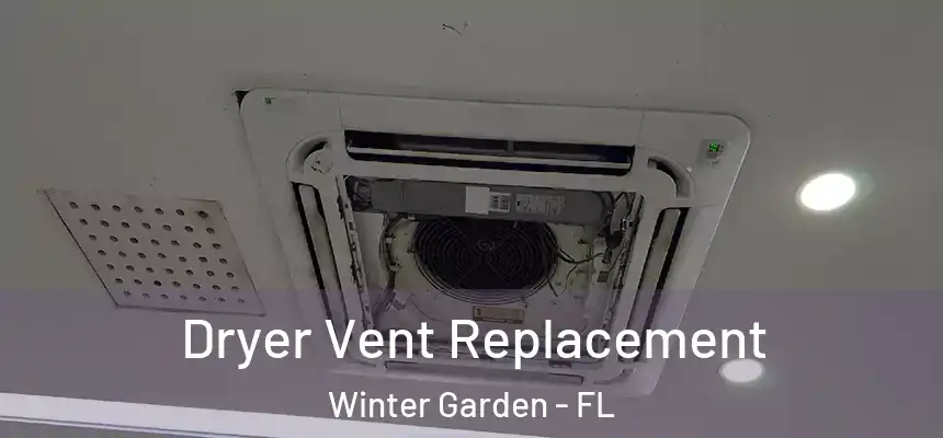  Dryer Vent Replacement Winter Garden - FL