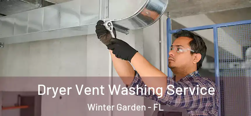 Dryer Vent Washing Service Winter Garden - FL
