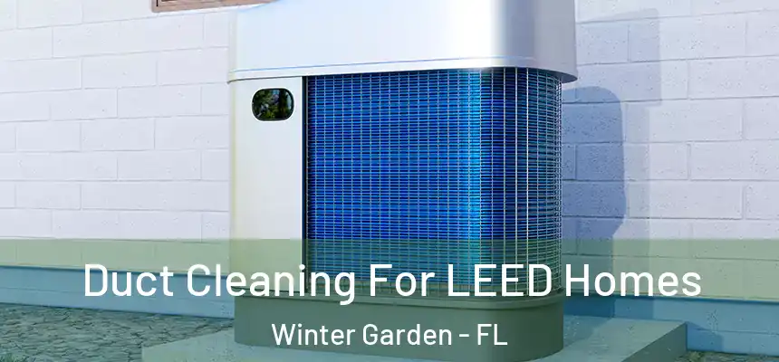 Duct Cleaning For LEED Homes Winter Garden - FL