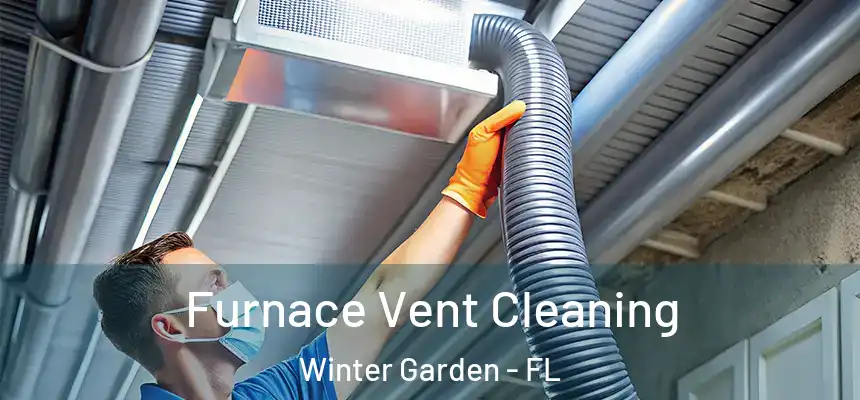 Furnace Vent Cleaning Winter Garden - FL