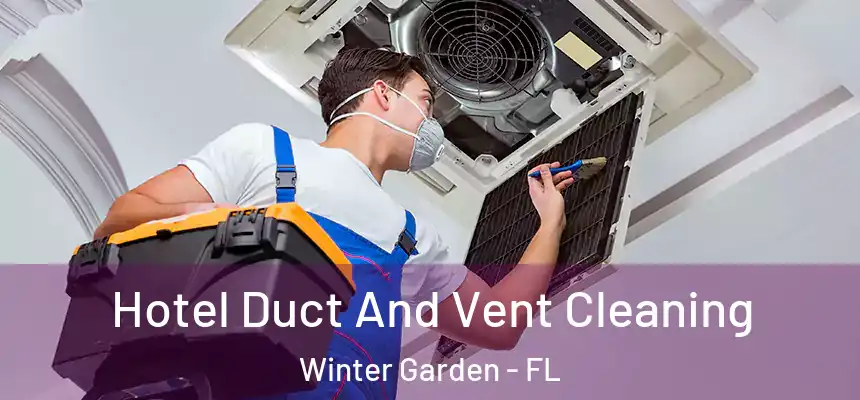 Hotel Duct And Vent Cleaning Winter Garden - FL