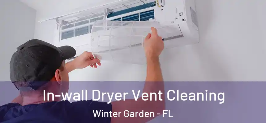 In-wall Dryer Vent Cleaning Winter Garden - FL