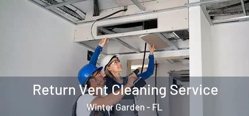 Return Vent Cleaning Service Winter Garden - FL