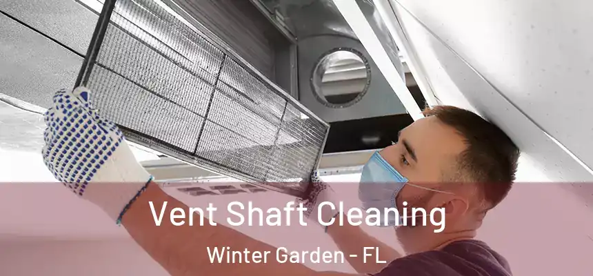 Vent Shaft Cleaning Winter Garden - FL