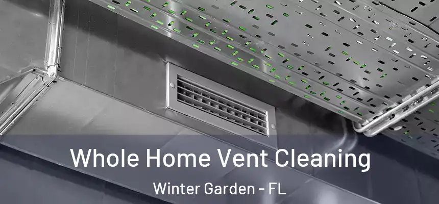  Whole Home Vent Cleaning Winter Garden - FL